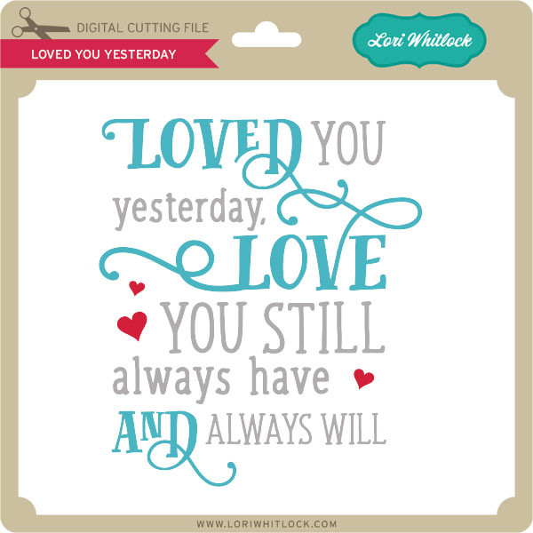 Loved You Yesterday 2 Lori Whitlock S Svg Shop
