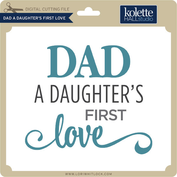 Download Dad A Daughter S First Love Lori Whitlock S Svg Shop