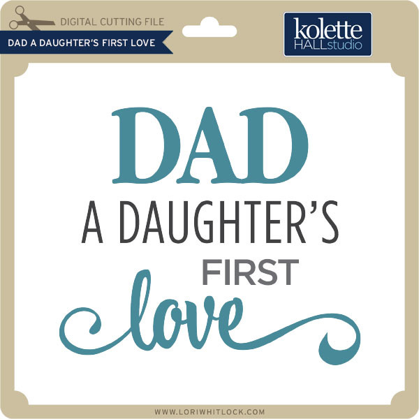 Dad A Daughter S First Love Lori Whitlock S Svg Shop