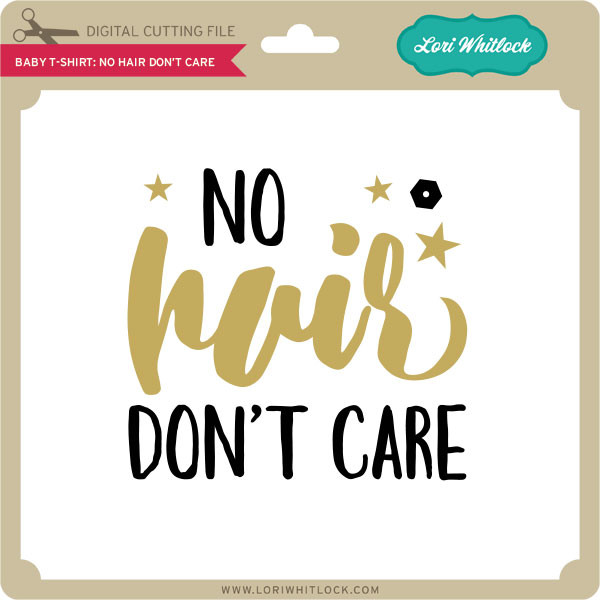 Download Baby T Shirt No Hair Don T Care Lori Whitlock S Svg Shop