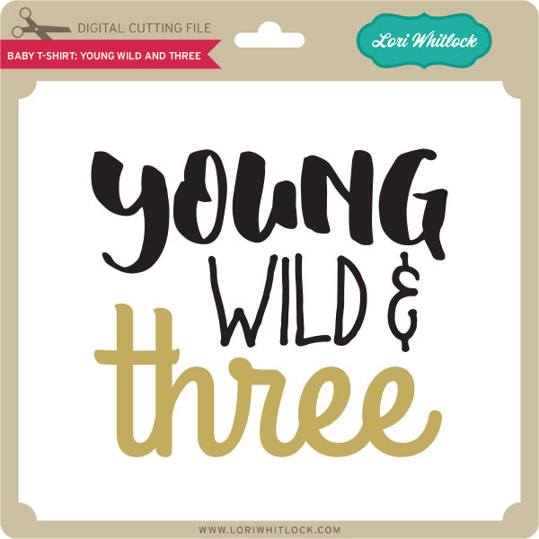 Download Baby T Shirt Young And Wild Three Lori Whitlock S Svg Shop
