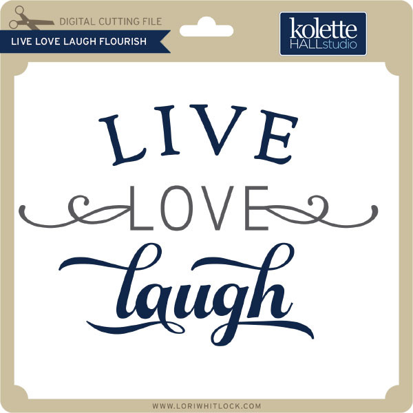 Download Live Love Laugh Flourish Lori Whitlock S Svg Shop