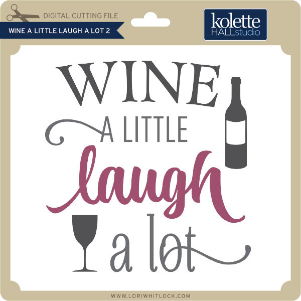 Download Wine a Little Laugh a Lot-2 - Lori Whitlock's SVG Shop