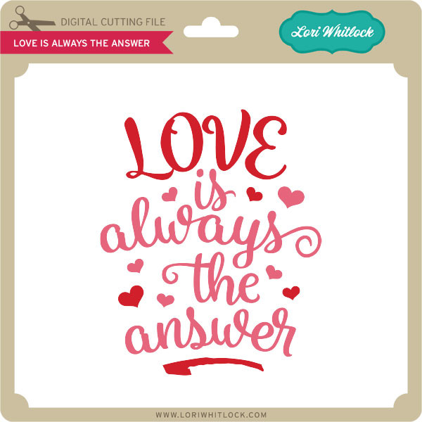 Download Love Is Always The Answer Lori Whitlock S Svg Shop
