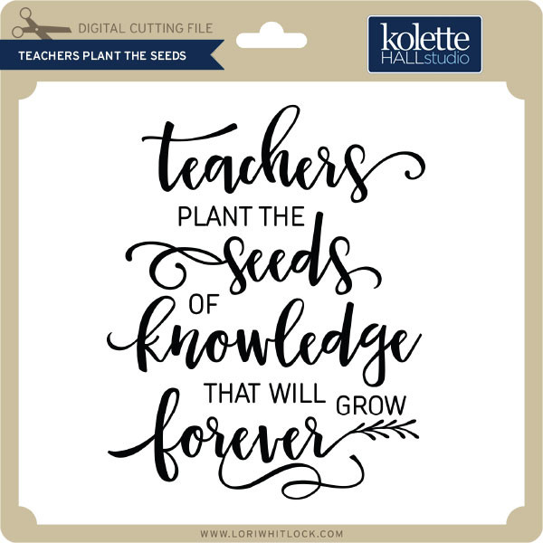 Download Teachers Plant The Seeds Lori Whitlock S Svg Shop