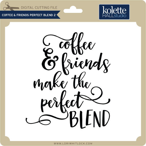 Download Coffee & Friends Perfect Blend 2 - Lori Whitlock's SVG Shop