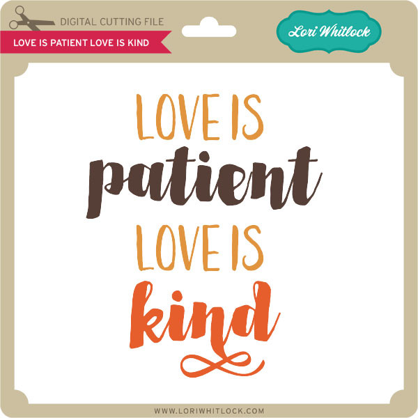 Download Love Is Patient Love Is Kind Lori Whitlock S Svg Shop
