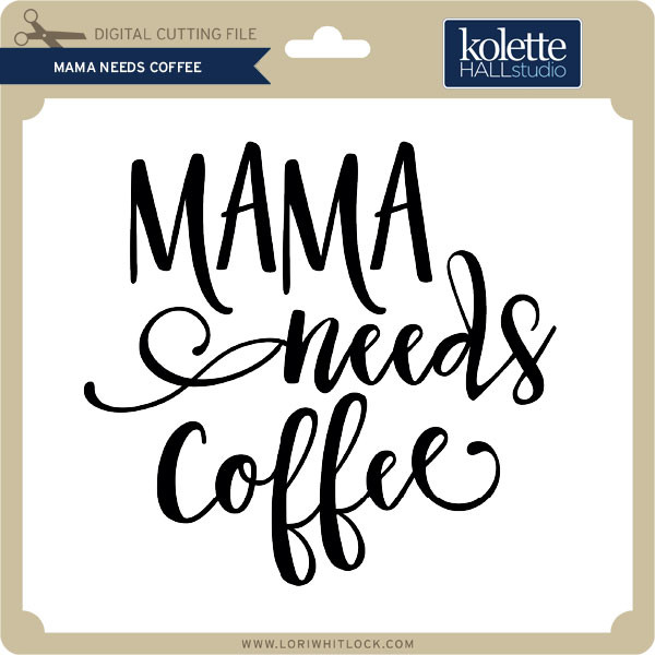 Download Mama Needs Coffee - Lori Whitlock's SVG Shop