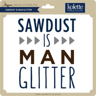 Sawdust Is Man Glitter 3 Lori Whitlock S Svg Shop