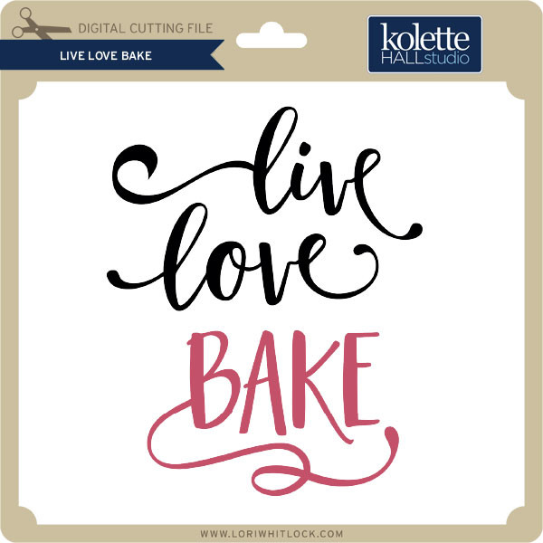 Live Love Bake Lori Whitlock S Svg Shop