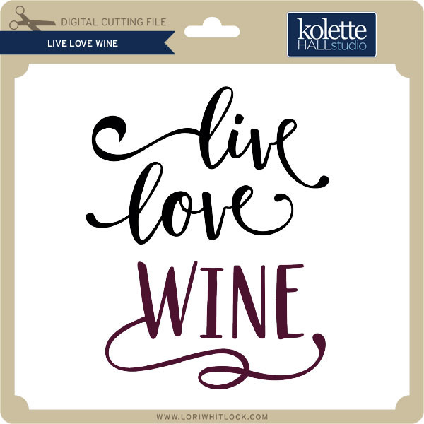 Live Love Wine Lori Whitlock S Svg Shop