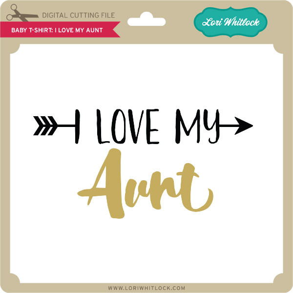 Download Baby T Shirt I Love My Aunt - Lori Whitlock's SVG Shop