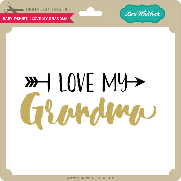 Download Baby T Shirt I Love My Grandma - Lori Whitlock's SVG Shop