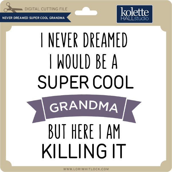 Download Never Dreamt Super Cool Grandma Lori Whitlock S Svg Shop