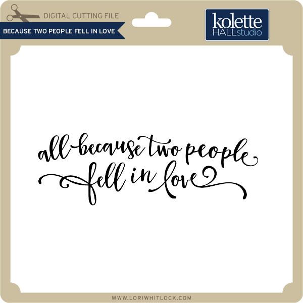 Because Two People Fell In Love Lori Whitlock S Svg Shop