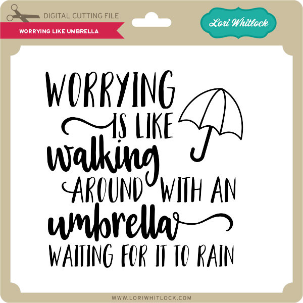Download Worrying Like Umbrella Lori Whitlock S Svg Shop