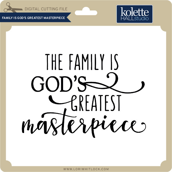 Download Family is God's Greatest Masterpiece - Lori Whitlock's SVG ...