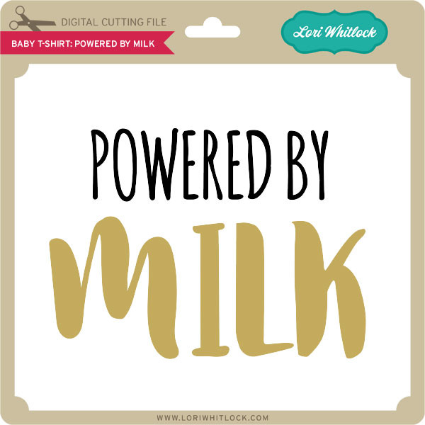 Download Baby T Shirt Powered By Milk Lori Whitlock S Svg Shop