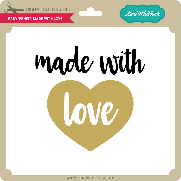 Download Baby T Shirt Made With Love Lori Whitlock S Svg Shop