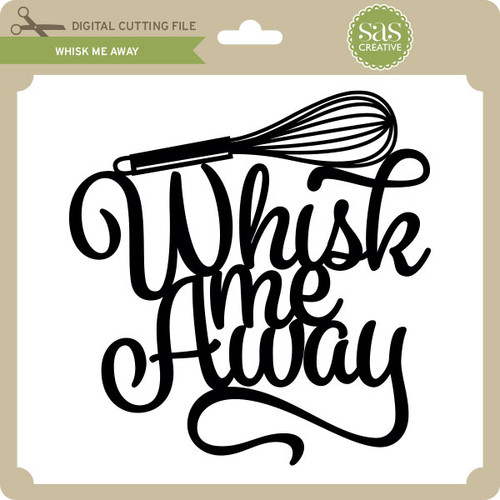 whisk me away whisk me away