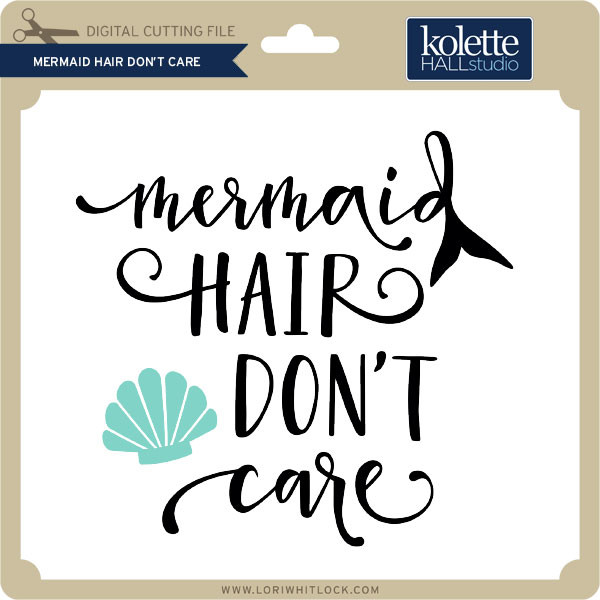 Download Mermaid Hair Don T Care Lori Whitlock S Svg Shop