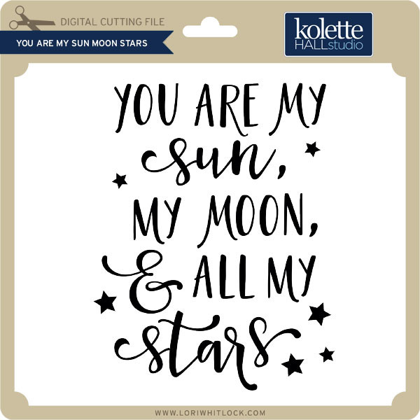 You Are My Sun Moon Stars Lori Whitlock S Svg Shop You Are My Sun Moon Stars Lori Whitlock S Svg Shop