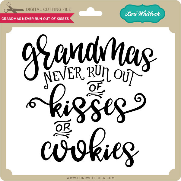 Download Grandmas Never Run Out Of Kisses Lori Whitlock S Svg Shop