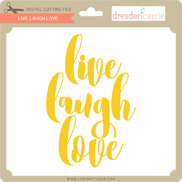 Download Live Laugh Love Lori Whitlock S Svg Shop