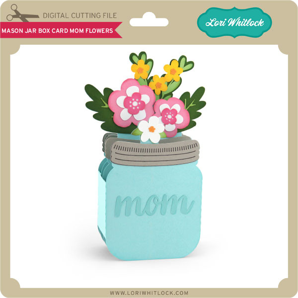 Download Mason Jar Box Card Mom Flowers - Lori Whitlock's SVG Shop