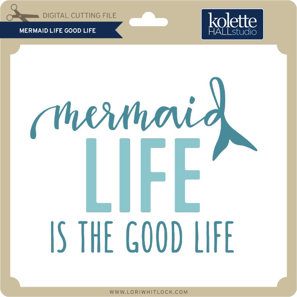 Download Mermaid Life Good Life Lori Whitlock S Svg Shop