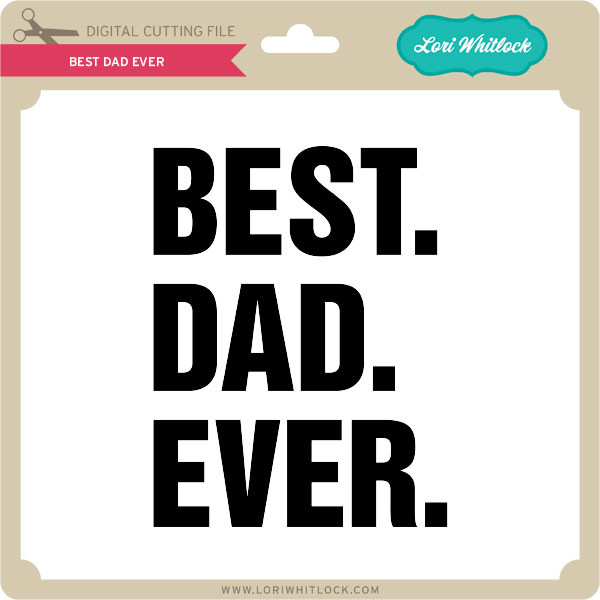 Download Best Dad Ever - Lori Whitlock's SVG Shop