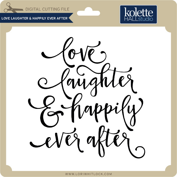 Love Laughter Happily Ever After Lori Whitlock S Svg Shop