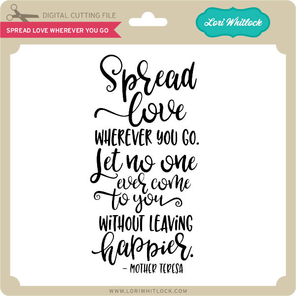 Download Spread Love Wherever You Go Lori Whitlock S Svg Shop