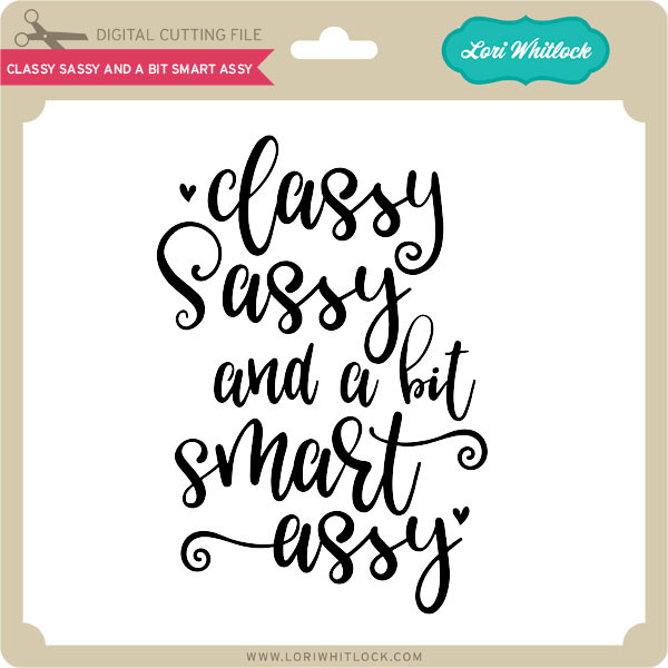 Download Classy Sassy And A Bit Smart Assy Lori Whitlock S Svg Shop