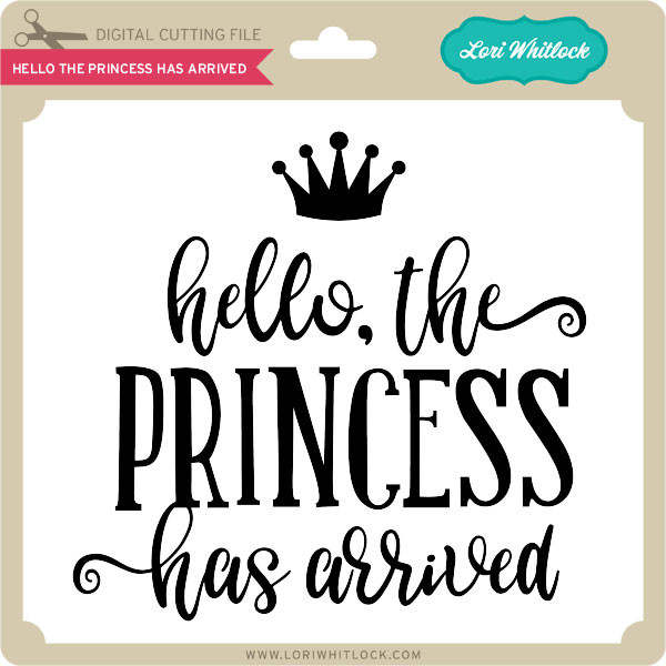 Download Hello the Princess Has Arrived - Lori Whitlock's SVG Shop