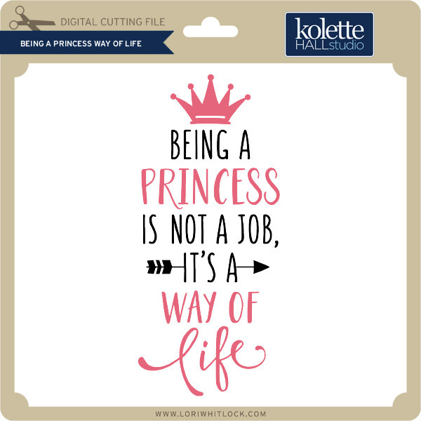 Download Being A Princess Way Of Life Lori Whitlock S Svg Shop