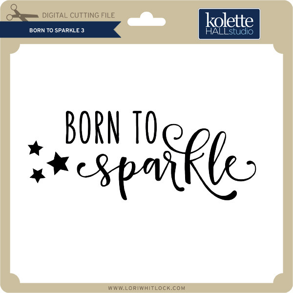Born To Sparkle 3 Lori Whitlock S Svg Shop