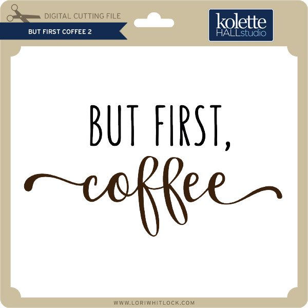Download But First Coffee 2 - Lori Whitlock's SVG Shop