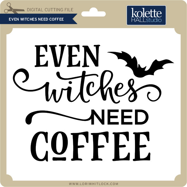 Download Even Witches Need Coffee Lori Whitlock S Svg Shop