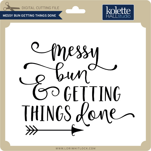 Download Messy Bun Getting Things Done Lori Whitlock S Svg Shop
