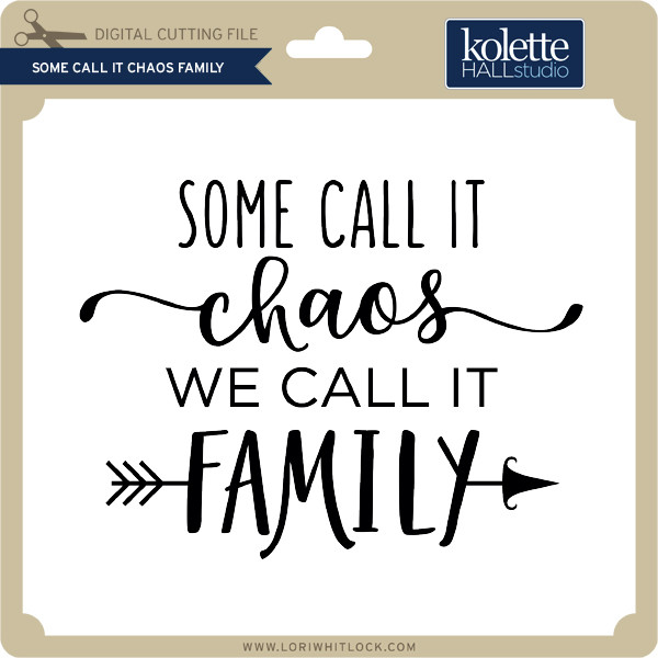 Some call it chaos family  lori whitlocks svg shop