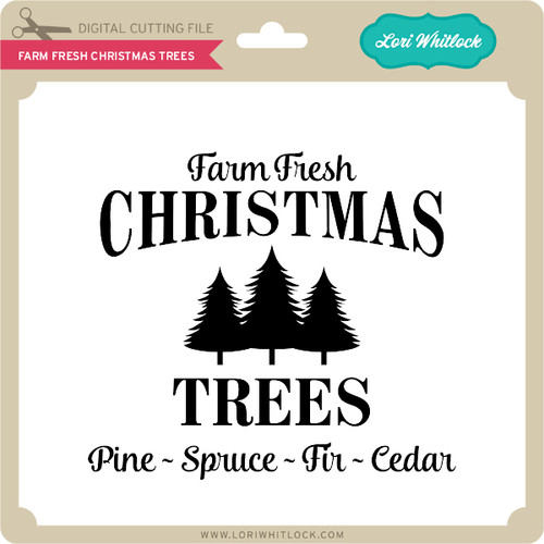 Download Farm Fresh Christmas Trees - Lori Whitlock's SVG Shop