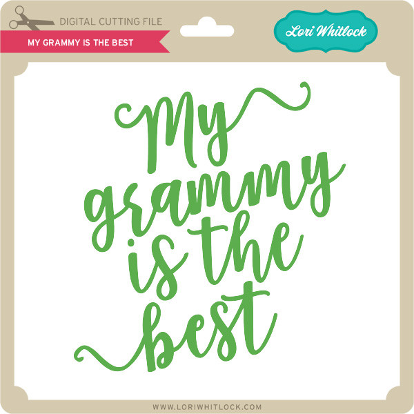 My Grammy Is The Best Lori Whitlock S Svg Shop