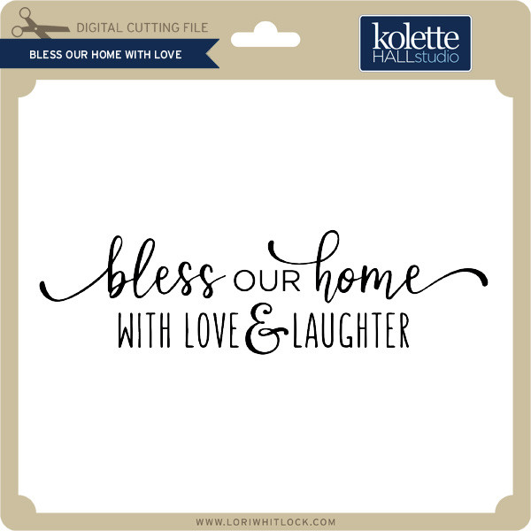 Bless Our Home With Love Lori Whitlock S Svg Shop