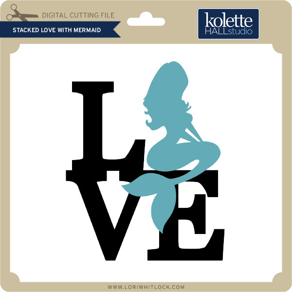 Download Stacked Love With Mermaid Lori Whitlock S Svg Shop