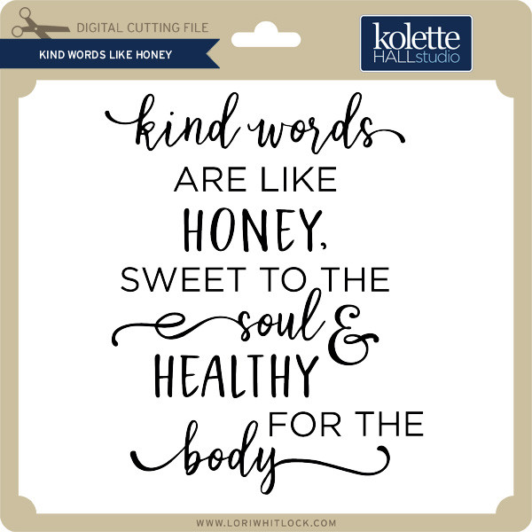 Download Kind Words Like Honey - Lori Whitlock's SVG Shop