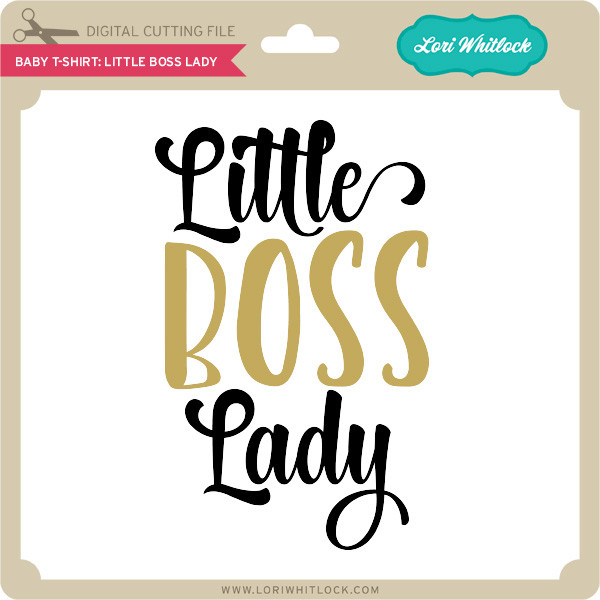 Download Baby T-Shirt: Little Boss Lady - Lori Whitlock's SVG Shop