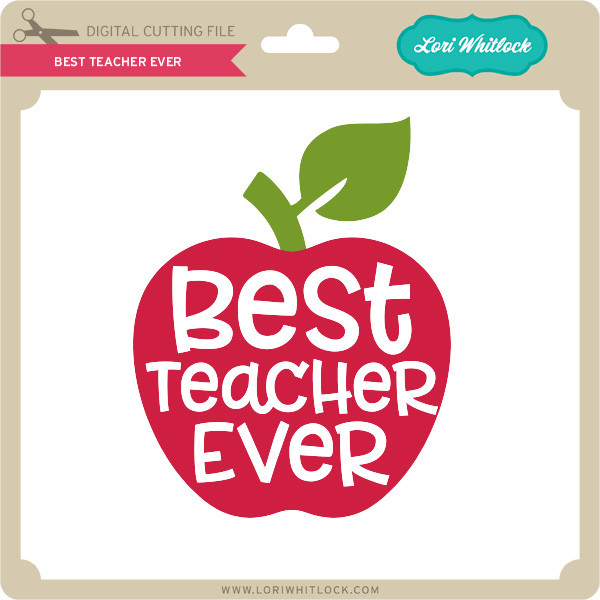 Download Best Teacher Ever Lori Whitlock S Svg Shop