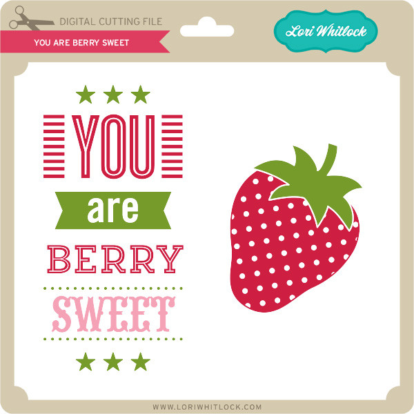 Download You Are Berry Sweet - Lori Whitlock's SVG Shop
