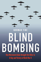 Blind Bombing: How Microwave Radar Brought the Allies to D-Day and Victory in World War II by Norman fine 